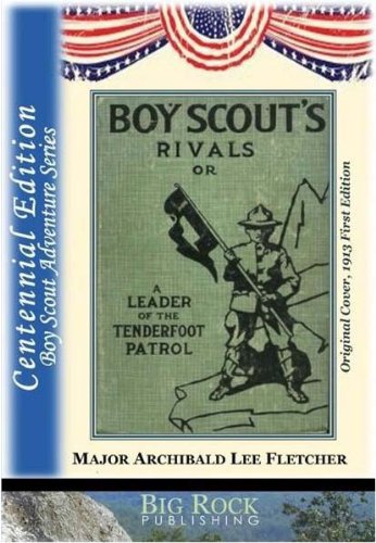Boy Scout Rivals or A Leader of the Tenderfoot Patrol - Annotated Edition (The Boy Scout Series by Fletcher Book 1)