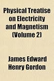 Physical Treatise on Electricity and Magnetism (Volume 2)