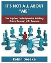 It's Not All About "Me": The Top Ten Techniques for Building Quick Rapport with Anyone