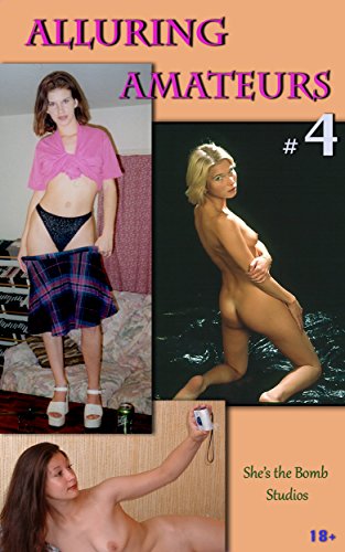 Alluring Amateurs 4  (Sexy Adult Picture Book): No Experience Necessary!