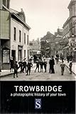 Trowbridge : a photographic history of your town