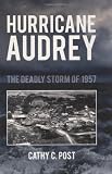 Hurricane Audrey: The Deadly Storm of 1957
