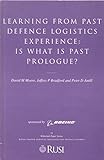 Learning from past defence logistics experience : is what is past prologue? : a Whitehall paper