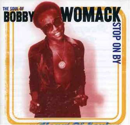 The Soul of Bobby Womack: Stop on By