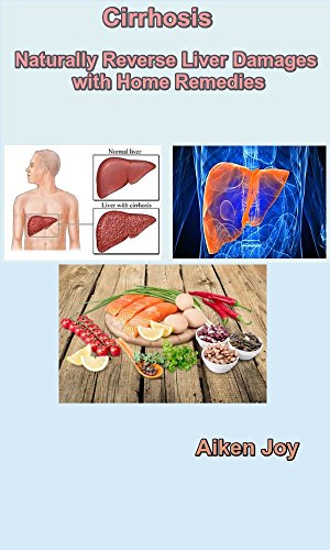 Cirrhosis - Naturally Reverse Liver Damages with Home Remedies