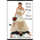 With This Ring, I Thee Dread: A Contemporary Romantic Comedy