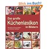 Das gro�e K�chenlexikon in Bildern: Mit mehr als 900 Eintr�gen und brillanten Farbfotos