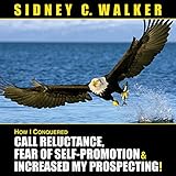 How I Conquered Call Reluctance, Fear of Self-Promotion & Increased My Prospecting! How I Conquered Call Reluctance, Fear of Self-Promotion & Increased My Prospecting!