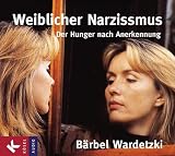 Weiblicher Narzissmus - B&auml;rbel Wardetzki