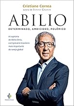 Abilio: A trajet&oacute;ria de Abilio Diniz, o empres&aacute;rio brasileiro mais importante do varejo global