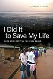 I Did It to Save My Life: Love and Survival in Sierra Leone (California Series in Public Anthropology)