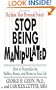 Stop Being Manipulated: How to Neutralize the Bullies, Bosses, and Brutes in Your Life