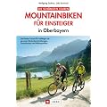 MTB - Mountainbiken f�r Einsteiger: Leichte Mountainbiketouren in Bayern mit Chiemsee, Schliersee und Neuschwanstein inkl. Mountainbikekarte, H�henprofilen und GPS-Tracks: in Oberbayern