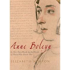Anne Boleyn: In Her Own Words & the Words of Those Who Knew Her