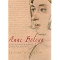 Anne Boleyn: In Her Own Words & the Words of Those Who Knew Her