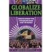 Globalize Liberation: How to Uproot the System and Build a Better World