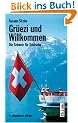 Gr�ezi und Willkommen. Die Schweiz f�r Deutsche
