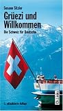 Gr&uuml;ezi und Willkommen - Die Schweiz f&uuml;r Deutsche - Susann Sitzler