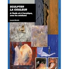 Sculpter la couleur : A l'huile et � l'acrylique, avec les m�diums