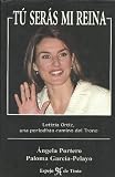 Tu Seras Mi Reina: Letizia Ortiz, Una Periodista Camino Al Trono (Spanish Edition)