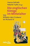 Die englischen K&ouml;nige im Mittelalter: Von Wilhelm dem Eroberer bis Richard III - 