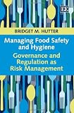 Managing food safety and hygiene : governance and regulation as risk management