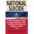 National Suicide: How Washington Is Destroying the American Dream from A to Z