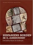 HISPANIENS NORDEN IM 11 - JAHRHUNDERT: Christliche Kunst im Umbruch - 