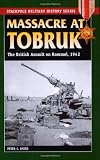 Massacre at Tobruk: The British Assault on Rommel, 1942 (Stackpole Military History Series)