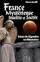 France myst�rieuse. Lieux de l�gendes et d'histoires