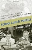 School Lunch Politics: The Surprising History of Americas Favorite Welfare Program (Politics and Society in Twentieth-Century America)