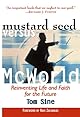 Mustard Seed vs. McWorld: Reinventing Life and Faith for the Future