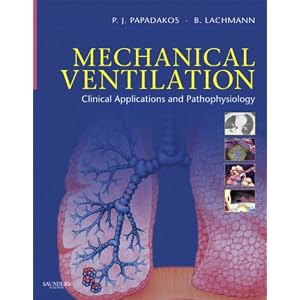 Mechanical Ventilation: Clinical Applications and Pathophysiology by Peter J. Papadakos MD and B. Lachmann MD PhD