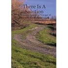 There Is A Solution - A Personal Spiritual Voyage of Recovery From Alcoholism by  Joe C.