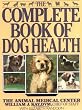 The Complete Book of Dog Health: The Animal Medical Center The Complete Book of Dog Health: The Animal Medical Center