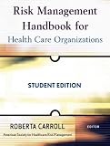 Risk Management Handbook for Health Care Organizations, Student Edition (J-B Public Health/Health Services Text)