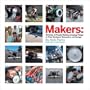 Makers: All Kinds of People Making Amazing Things In Garages, Basements, and Backyards.