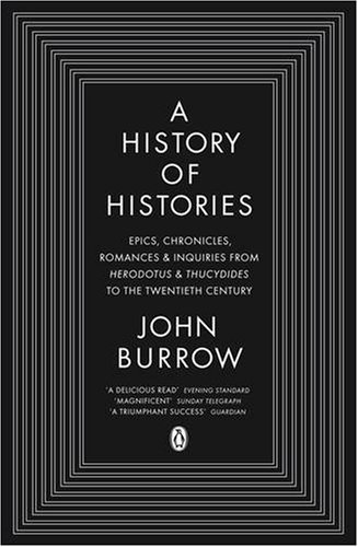 A History of Histories: Epics, Chronicles, Romances and Inquiries from Herodotus and Thucydides to the Twentieth Century