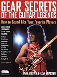 Gear Secrets of the Guitar Legends: How to Sound Like Your Favorite Players