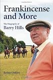 Frankincense and More: The Biography of Barry Hills