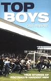 Top Boys: True Stories of Football's Hardest Men