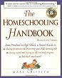 The Homeschooling Handbook: From Preschool to High School, A Parent's Guide to: Making the Decision; Discove ring your child's learning style; Getting Started; Creating an Effective Study