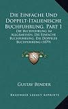 Die Einfache Und Doppelt-Italienische Buchfuhrung, Part 1: Die Buchfuhrung Im Allgemeinen, Die Einfache Buchfuhrung, Die Doppelte Buchfuhrung (1879)