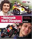 The Motorcycle World Champions: The Inside Story of History's Heroes, Officially Licensed by MotoGP