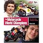 The Motorcycle World Champions: The Inside Story of History's Heroes, Officially Licensed by MotoGP