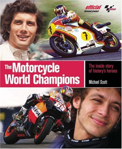 The Motorcycle World Champions: The Inside Story of History's Heroes, Officially Licensed by MotoGP