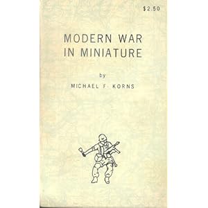 The modern war in miniature - Michael F Korns 