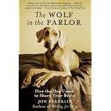 The Wolf in the Parlor: How the Dog Came to Share Your Brain