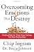Overcoming Emotions That Destroy: Practical Help for Those Angry Feelings That Ruin Relationships