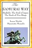 The SAMURAI WAY: Bushido: The Soul of Japan, The Book of Five Rings